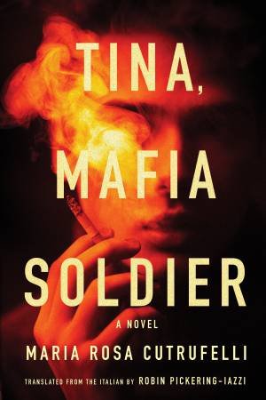 Tina, Mafia Soldier by Maria Rosa Cutrufelli