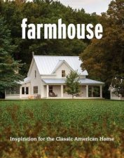 Farmhouse Inspiration For The Classic American Home