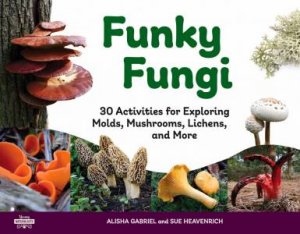 Funky Fungi by Alisha Gabriel & Sue Heavenrich