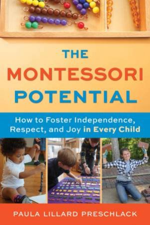 The Montessori Potential by Paula Lillard Preschlack