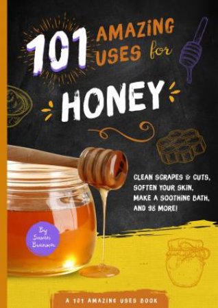 101 Amazing Uses for Honey by Susan Branson