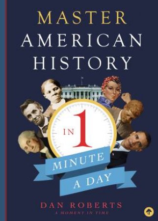 Master American History in 1 Minute a Day by Dan Roberts