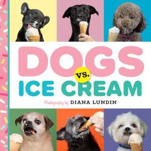 Dogs vs. Ice Cream by Diana Lundin