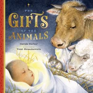 The Gifts Of The Animals by Carole Gerber & Yumi Shimokawara