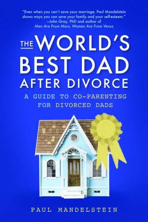 The World's Best Dad During And After Divorce by Paul Mandelstein