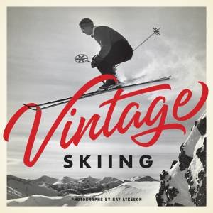 Vintage Skiing by Ray Atkeson & Rick Schafer