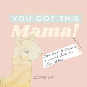 You Got This, Mama! by Elizabeth Swenson