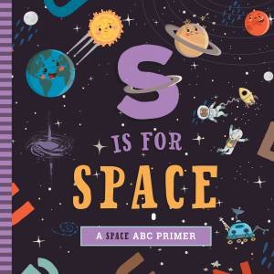 S Is For Space by Ashley Marie Mireles & Kyle Kershner & Volha Kaliaha