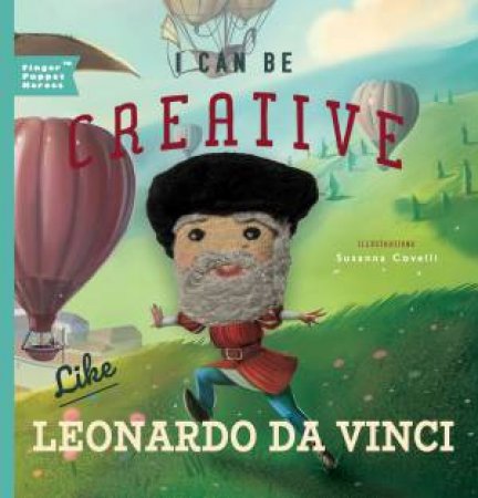 I Can Be Creative Like Leonardo Da Vinci by Christopher Robbins & Susanna Covelli