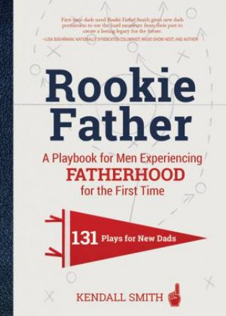 The Rookie Father by Kendall Smith