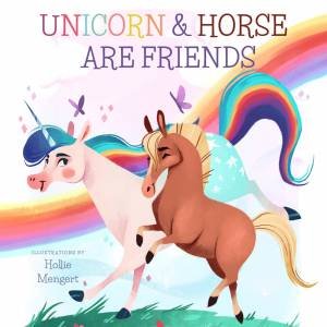 Unicorn And Horse Are Friends by David W. Miles & Hollie Mengert & David W.