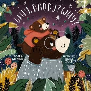 Why, Daddy? Why? by Tamara Girardi & Nichola Cowdery