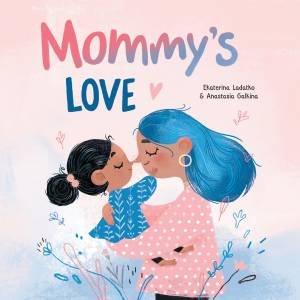 Mommy's Love by Anastasia Galkina & Ekaterina Ladatko