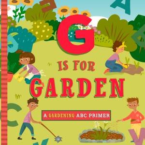 G Is for Gardening by Ashley Marie Mireles & Volha Kaliaha