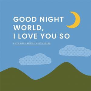 Good Night, World—I Love You So by Olivia Herrick