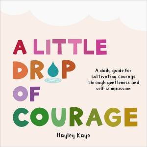 A Little Drop of Courage by Hayley Kaye