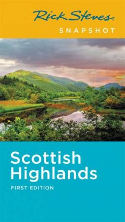 Rick Steves Snapshot Scottish Highlands 1st Ed by Rick Steves & Cameron Hewitt