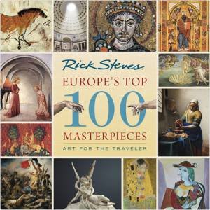 Europe's Top 100 Masterpieces by Rick Steves & Gene Openshaw