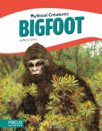 Mythical Creatures: Bigfoot by Molly Jones