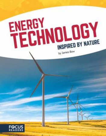 Technology: Energy Technology Inspired By Nature by James Bow