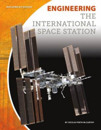 Engineering The International Space Station by Cecilia Pinto Mccarthy