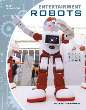 Robot Innovations: Entertainment Robots by Ashley SStrehle Hartman