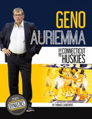 Sports Dynasties: Geno Auriemma and the Connecticut Huskies by THOMAS CAROTHERS