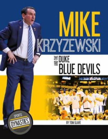 Sports Dynasties: Mike Krzyzewski and the Duke Blue Devils by TOM GLAVE