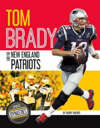 Sports Dynasties: Tom Brady and the New England Patriots by BARRY WILNER