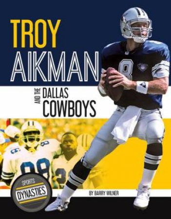 Sports Dynasties: Troy Aikman and the Dallas Cowboys by BARRY WILNER