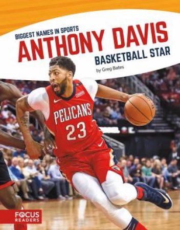 Biggest Names In Sport: Anthony Davis, Basketball Star by Greg Bates