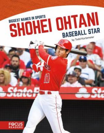 Biggest Names In Sport: Shohei Ohtani, Baseball Star by Todd Kortemeier