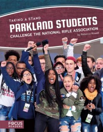 Taking A Stand: Parkland Students Challenge The National Rifle Association by Rebecca Rowell