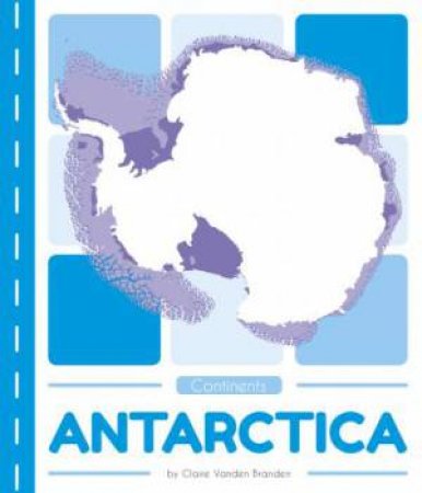 Continents: Antarctica by Claire Vanden Branden