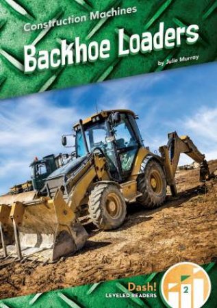 Construction Machines: Backhoe Loaders by JULIE MURRAY