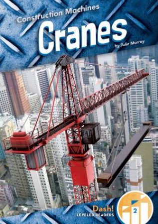 Construction Machines: Cranes by JULIE MURRAY