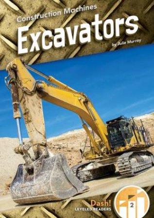 Construction Machines: Excavators by JULIE MURRAY