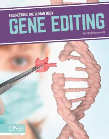 Engineering The Human Body: Gene Editing by Meg Marquardt