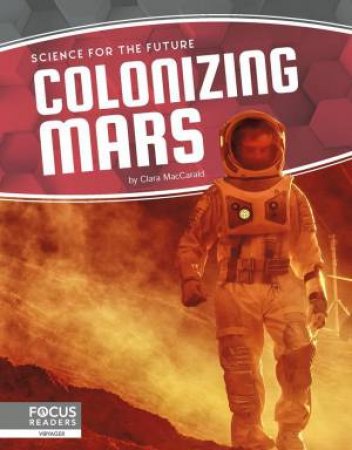 Science For The Future: Colonizing Mars by Clara MacCarald