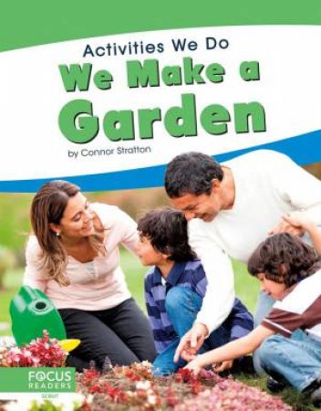 Activities We Do: We Make A Garden by Connor Stratton