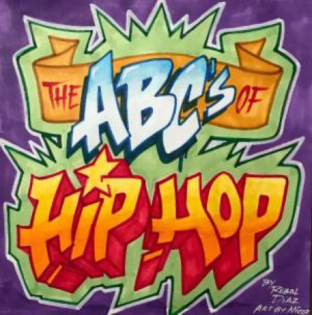 The ABCs Of Hip-Hop by Rebel Diaz & Nicer