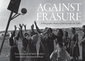 Against Erasure by Teresa Aranguren & Sandra Barrilaro & Mohammed El-Kurd