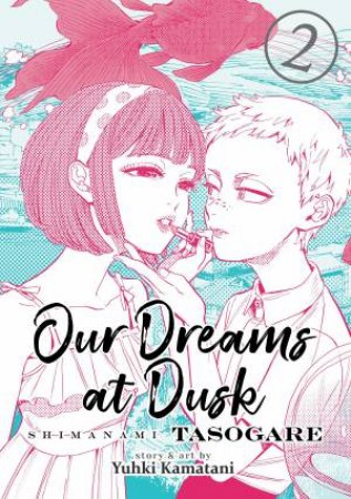 Our Dreams at Dusk Shimanami Tasogare Vol. 2 by Yuhki Kamatani