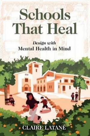 Schools That Heal: Design With Mental Health In Mind by Claire Latane