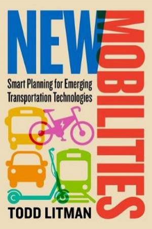 New Mobilities: Smart Planning For Emerging Transportation Technologies by Todd Litman