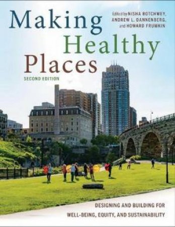 Making Healthy Places 2nd Ed by Nisha Botchwey & Andrew L Dannenberg & Howard Frumkin