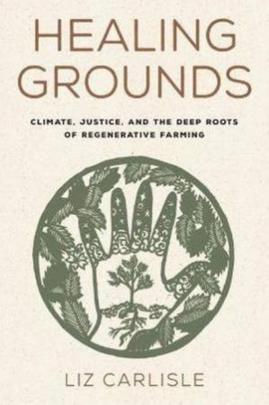 Healing Grounds by Liz Carlisle & Ricardo Salvador