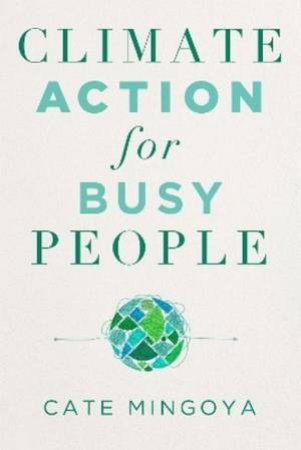 Climate Action for Busy People by Cate Mingoya-Lafortune