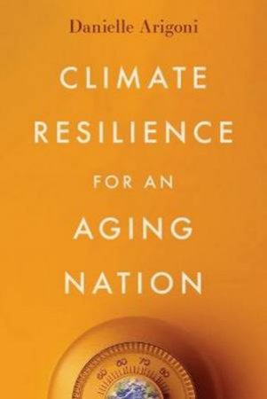 Climate Resilience for an Aging Nation by Danielle Arigoni