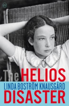 The Helios Disaster by Linda Boström Knausgaard & Rachel Willson-Broyles